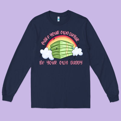 Make Your Own Sugar Be Your Own Daddy Long Sleeve Tee Designed By Maliassmallbusiness