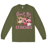 Army Green don't be self conchas Long Sleeve Tee - MaliasSmallBusiness