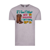 Vintage Zinc if i can't wear my boots i ain't going Vintage Tee - BarkalooDesign