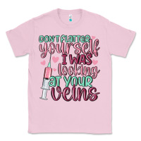 Bubblegum Pink don't flatter yourself i was looking at your veins Classic Tee - MaliasSmallBusiness