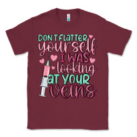 Burgundy don't flatter yourself i was looking at your veins Classic Tee - MaliasSmallBusiness
