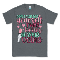 Charcoal Heather don't flatter yourself i was looking at your veins Classic Tee - MaliasSmallBusiness