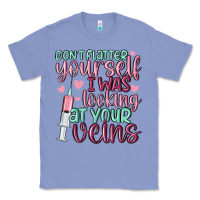 Don't Flatter Yourself I Was Looking At Your Veins Classic Tee | Teevron