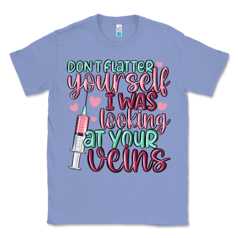 Don't Flatter Yourself I Was Looking At Your Veins Classic Tee by MaliasSmallBusiness | Teevron