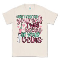 Natural don't flatter yourself i was looking at your veins Classic Tee - MaliasSmallBusiness