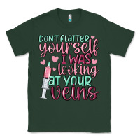 Sports Green don't flatter yourself i was looking at your veins Classic Tee - MaliasSmallBusiness