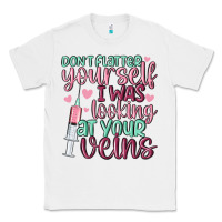 White don't flatter yourself i was looking at your veins Classic Tee - MaliasSmallBusiness