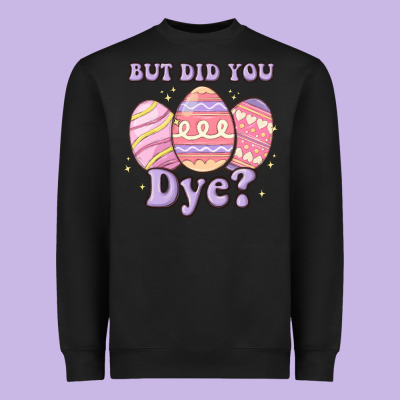 But Did You Dye Heavyweight Sweatshirt Designed By Maliassmallbusiness