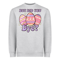 Heather Grey but did you dye Heavyweight Sweatshirt - MaliasSmallBusiness