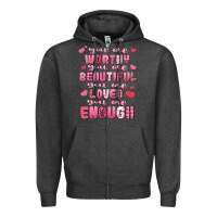 Charcoal Heather you are worthy beautiful loved enough valentines Zipper Hoodie - LillyAllenDesigns
