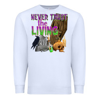 White Never Trust The Living Premium Sweatshirt - texasbilliewilder