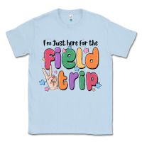 Dusty Blue i'm just here for the field trip Classic Tee - MaliasSmallBusiness