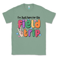 Sage i'm just here for the field trip Classic Tee - MaliasSmallBusiness