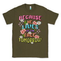 Army Green because he lives face tomorrow Classic Tee - MaliasSmallBusiness