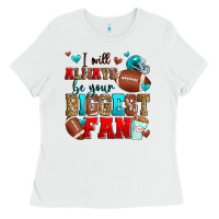 White i will always be your biggest fan american footbal Ladies Tee - Zillion Design Studio
