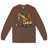 Chestnut a little dirt never hurt Long Sleeve Tee - MaliasSmallBusiness