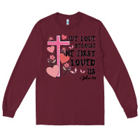 Burgundy we love because he first loved us Long Sleeve Tee - MaliasSmallBusiness