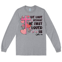 Heather Grey we love because he first loved us Long Sleeve Tee - MaliasSmallBusiness