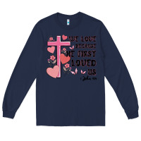 Navy we love because he first loved us Long Sleeve Tee - MaliasSmallBusiness
