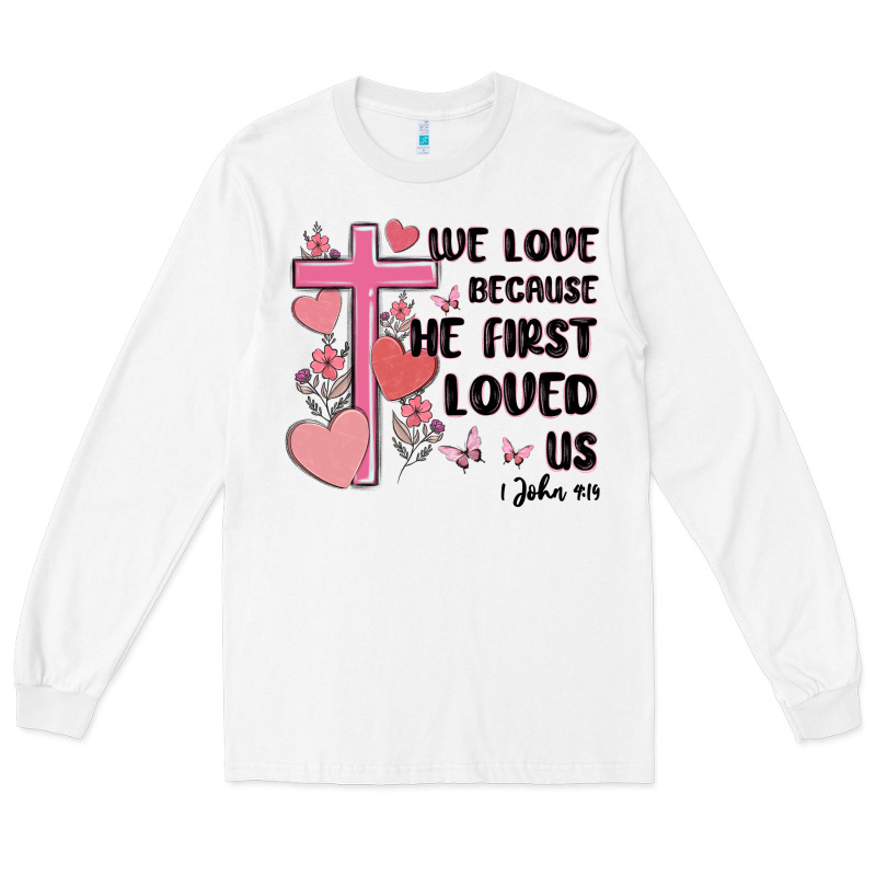 We Love Because He First Loved Us Long Sleeve Tee by MaliasSmallBusiness | Teevron