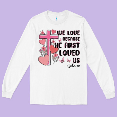 We Love Because He First Loved Us Long Sleeve Tee Designed By Maliassmallbusiness