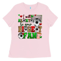 Bubblegum Pink i will always be your biggest fan soccer Ladies Tee - Zillion Design Studio