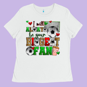 I Will Always Be Your Biggest Fan Soccer Ladies Tee Designed By Zillion Design Studio