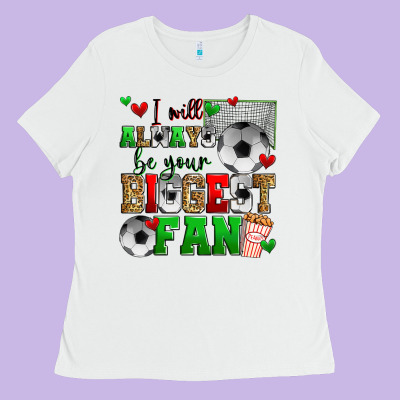 I Will Always Be Your Biggest Fan Soccer Ladies Tee Designed By Zillion Design Studio