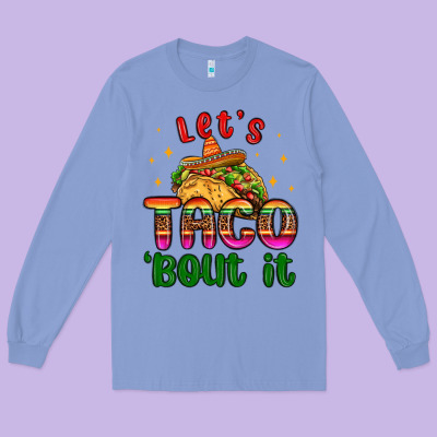 Let S Taco Bout It Long Sleeve Tee Designed By Maliassmallbusiness