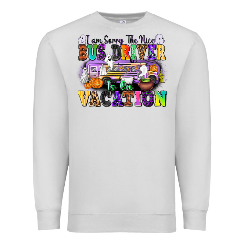 I Am Sorry The Nice Bus Driver Is On Vacation Premium Sweatshirt by texasbilliewilder | Teevron
