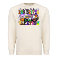 Sandshell I Am Sorry The Nice Bus Driver Is on Vacation Premium Sweatshirt - texasbilliewilder