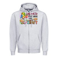 Heather Grey i just want to stay home and craft Zipper Hoodie - LillyAllenDesigns