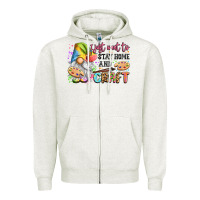 Oatmeal Heather i just want to stay home and craft Zipper Hoodie - LillyAllenDesigns