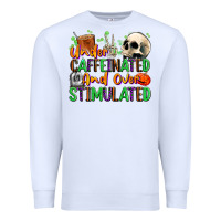 White Under Caffeinated and Over Stimulated Premium Sweatshirt - texasbilliewilder