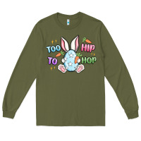 Army Green too hip to hop easter Long Sleeve Tee - MaliasSmallBusiness