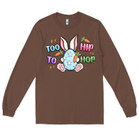 Chestnut too hip to hop easter Long Sleeve Tee - MaliasSmallBusiness