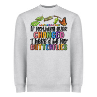 If Nothing Ever Changed Thered Be No Butterflies Heavyweight Sweatshirt | Teevron