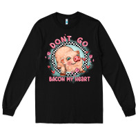 Black dont go bacon my heart Long Sleeve Tee - MaliasSmallBusiness