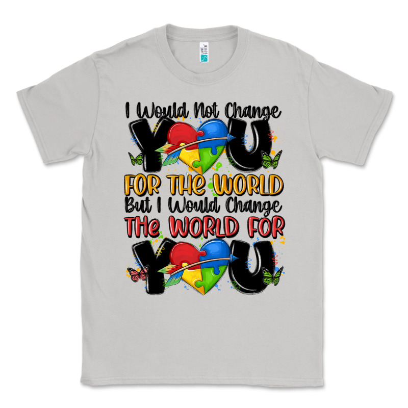 ı Would Not Change You Autism Classic Tee by MaliasSmallBusiness | Teevron
