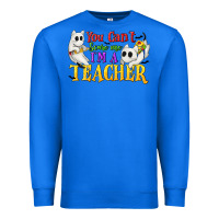 True Royal You Can't Scare Me I'm a Teacher Premium Sweatshirt - texasbilliewilder