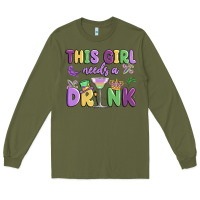 Army Green this girl needs a drink Long Sleeve Tee - MaliasSmallBusiness