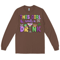 Chestnut this girl needs a drink Long Sleeve Tee - MaliasSmallBusiness