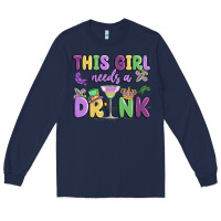 Navy this girl needs a drink Long Sleeve Tee - MaliasSmallBusiness