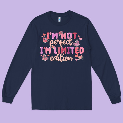I'm Not Perfect I'm Limited Edition Long Sleeve Tee Designed By Maliassmallbusiness
