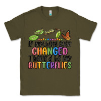 Army Green if nothing ever changed thered be no butterflies Classic Tee - MaliasSmallBusiness