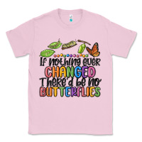Bubblegum Pink if nothing ever changed thered be no butterflies Classic Tee - MaliasSmallBusiness