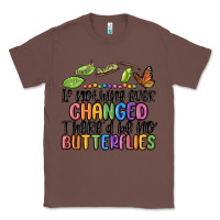 Chestnut if nothing ever changed thered be no butterflies Classic Tee - MaliasSmallBusiness