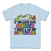 Dusty Blue if nothing ever changed thered be no butterflies Classic Tee - MaliasSmallBusiness