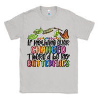 Moon Dust if nothing ever changed thered be no butterflies Classic Tee - MaliasSmallBusiness
