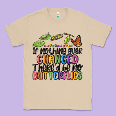 If Nothing Ever Changed Thered Be No Butterflies Classic Tee Designed By Maliassmallbusiness